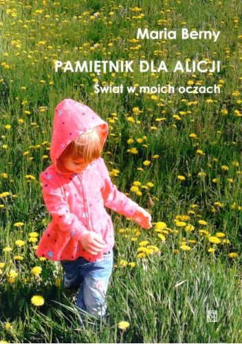 Pamiętnik dla Alicji: Świat w moich oczach