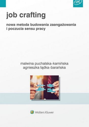 Job Crafting. Nowa metoda budowania zaangażowania i poczucia sensu pracy