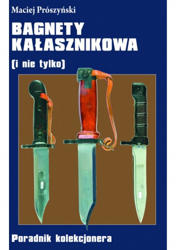 Bagnety Kałasznikowa (i nie tylko). Poradnik kolekcjonera.