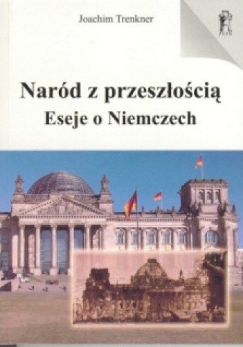 Naród z Przeszłością. Eseje o Niemczech