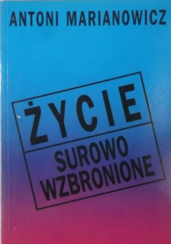Życie surowo wzbronione : moje wojenne losy