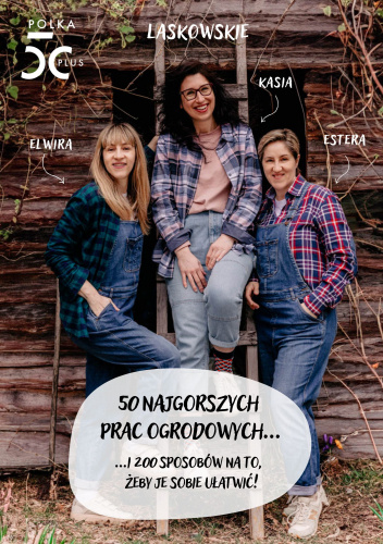 50 najgorszych prac ogrodowych i 200 sposobów na to, żeby je sobie ułatwić!