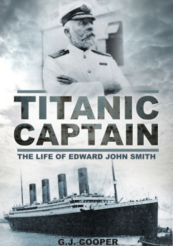 Titanic Captain. The Life of Edward John Smith