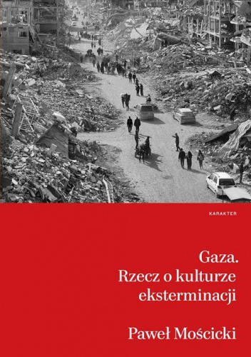 Gaza. Rzecz o kulturze eksterminacji