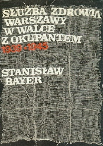 Służba zdrowia Warszawy w walce z okupantem: 1939-1945