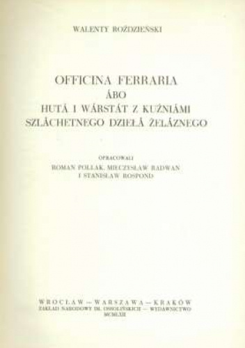 Officina ferraria abo huta i warstat z kuźniami szlachetnego dzieła żelaznego