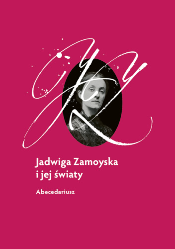 Jadwiga Zamoyska i jej światy. Abecedariusz