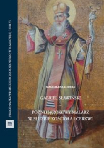 Gabriel Sławiński. Późnobarokowy malarz w służbie kościoła i cerkwi