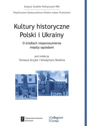 Kultury historyczne Polski i Ukrainy. O źródłach nieporozumień pomiędzy sąsiadami