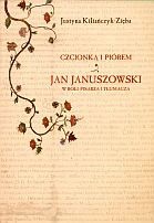 Czcionką i piórem. Jan Januszowski w roli pisarza i tłumacza