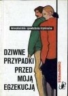 Dziwne przypadki przed moją egzekucją