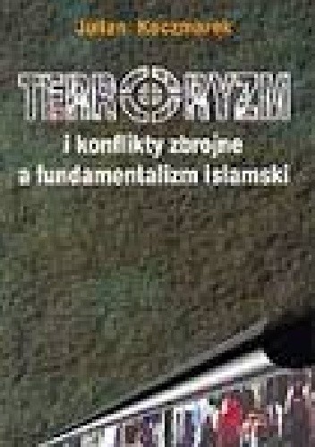 Terroryzm i konflikty zbrojne a fundamentalizm islamski