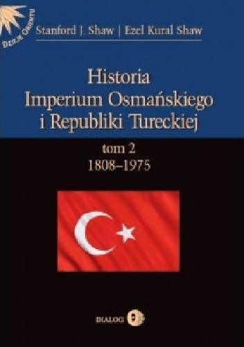 Historia Imperium Osmańskiego i Republiki Tureckiej. Tom II: 1808-1975