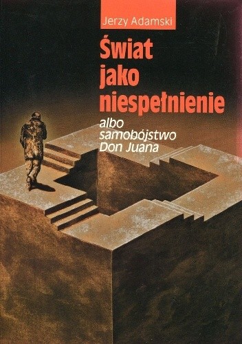 Świat jako niespełnienie albo Samobójstwo Don Juana