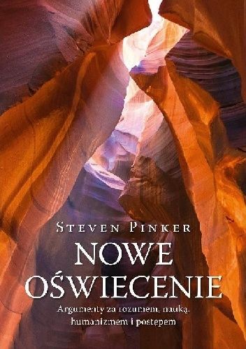 Nowe oświecenie. Argumenty za rozumem, nauką, humanizmem i postępem