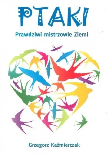 Ptaki. Prawdziwi mistrzowie Ziemi