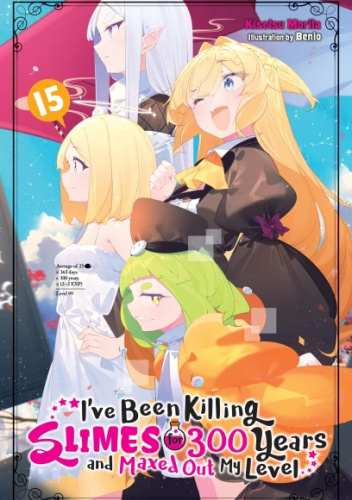I've Been Killing Slimes for 300 Years and Maxed Out My Level, Vol. 15 (light novel)