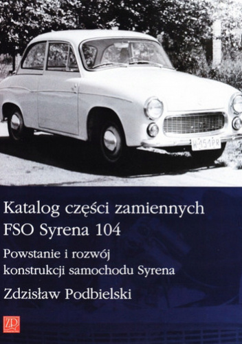 Katalog części zamiennych FSO Syrena 104. Powstanie i rozwój konstrukcji samochodu Syrena.