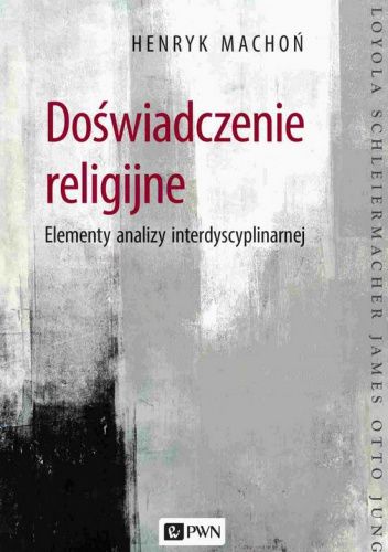 Doświadczenie religijne. Elementy analizy interdyscyplinarnej
