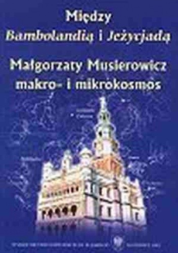 Między Bambolandią i Jeżycjadą: Małgorzaty Musierowicz makro- i mikrokosmos