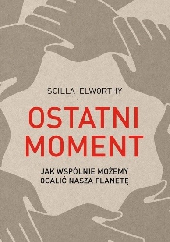 Ostatni moment. Jak wspólnie możemy ocalić nasz świat