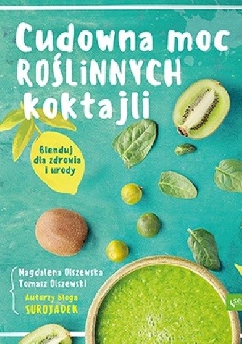 Cudowna moc roślinnych koktajli. Blenduj dla zdrowia i urody!