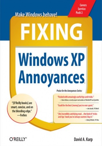 Fixing Windows XP Annoyances. How to Fix the Most Annoying Things About the Windows OS
