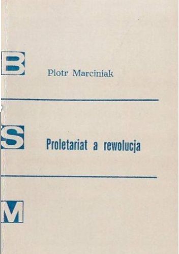 Proletariat a rewolucja. Kształtowanie się poglądów Karola Marksa i Fryderyka Engelsa na rewolucję społeczną