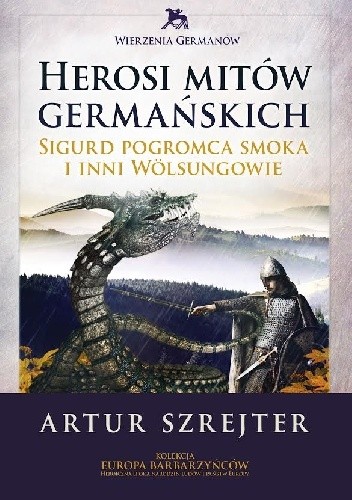 Herosi mitów germańskich. Sigurd pogromca smoka i inni Wölsungowie