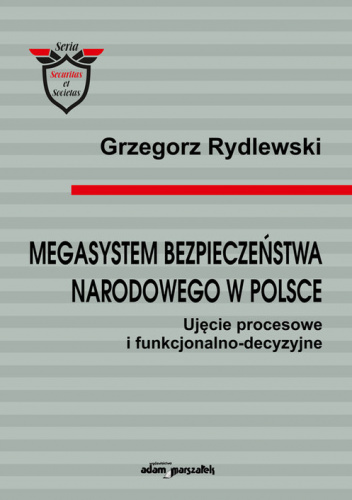 Megasystem bezpieczeństwa narodowego w Polsce. Ujęcie procesowe i funkcjonalno-decyzyjne