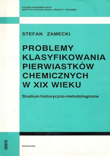 Problemy klasyfikowania pierwiastków chemicznych w XIX wieku. Studium historyczno-metodologiczne