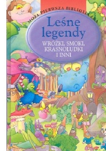 Leśne legendy. Wróżki, smoki, krasnoludki i inni