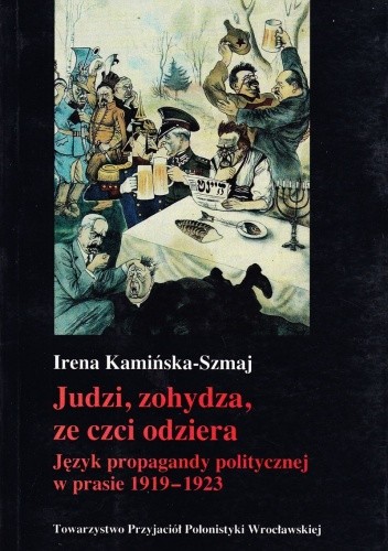 Judzi, zohydza, ze czci odziera. Język propagandy politycznej w prasie 1919 - 1923
