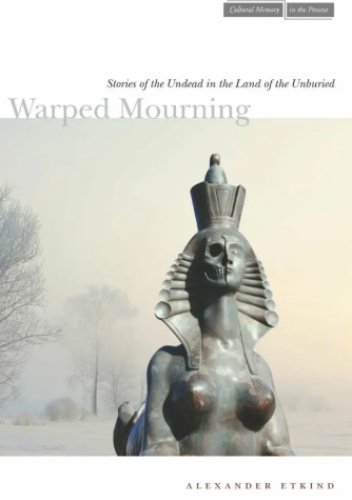 Warped Mourning. Stories of the Undead in the Land of the Unburied