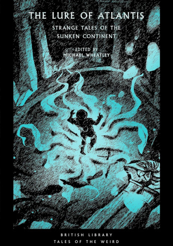 The Lure of Atlantis. Strange Tales of the Sunken Continent