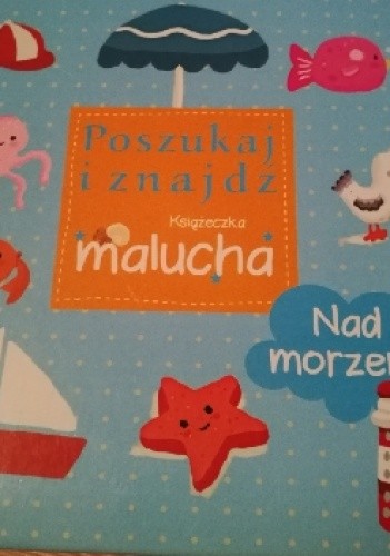 Poszukaj i znajdź. Książeczka malucha. Nad morzem!