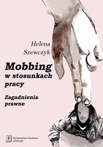 Mobbing w stosunkach pracy. Zagadnienia prawne
