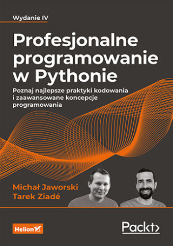 Profesjonalne programowanie w Pythonie. Poznaj najlepsze praktyki kodowania i zaawansowane koncepcje programowania. Wydanie IV