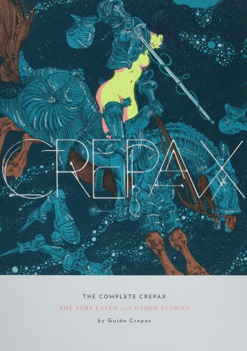 The Complete Crepax: The Time Eater and Other Stories
