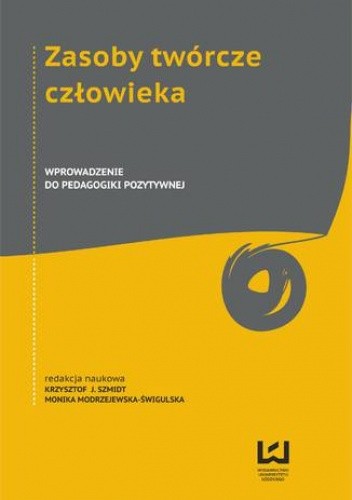 Zasoby twórcze człowieka. Wprowadzenie do pedagogiki pozytywnej