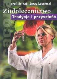 Ziołolecznictwo. Tradycja i przyszłość