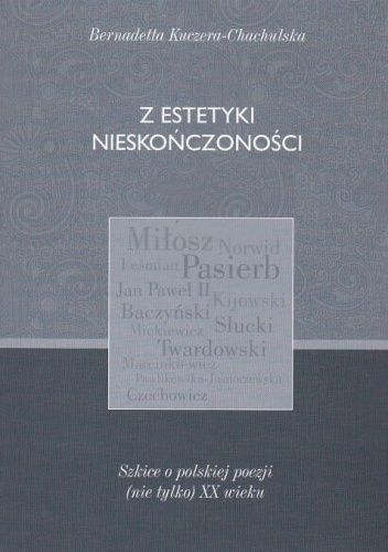 Z estetyki nieskończoności. Szkice o polskiej poezji (nie tylko) XX wieku