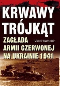 Krwawy Trójkąt. Zagłada Armii Czerwonej na Ukrainie 1941