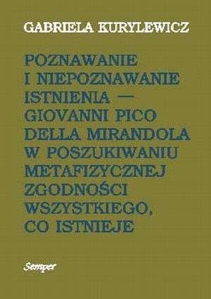 Poznawanie i niepoznawanie istnienia. Giovanni Pico Della Mirandola w poszukiwaniu metafizycznej zgodności wszystkiego, co istnieje