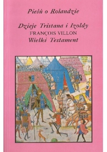 Pieśń o Rolandzie. Dzieje Tristana i Izoldy. Wielki testament