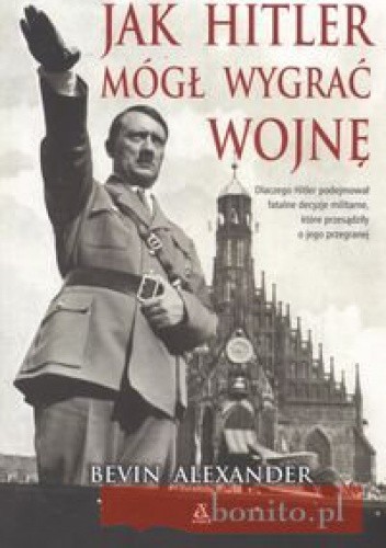 Jak Hitler mógł wygrać wojnę