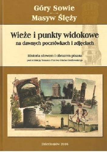 Góry Sowie, Masyw Ślęży. Wieże i punkty widokowe na dawnych pocztówkach i zdjęciach: historia słowem i obrazem pisana