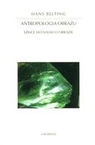 Antropologia obrazu. Szkice do nauki o obrazie