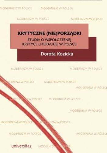 Krytyczne (nie)porządki. Studia o współczesnej krytyce literackiej  w Polsce