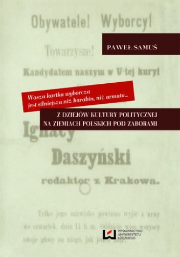 Wasza kartka wyborcza jest silniejsza niż karabin, niż armata... Z dziejów kultury politycznej na ziemiach polskich pod zaborami